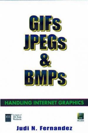 GIFs, JPEGs & BMPs by Judi N Fernandez