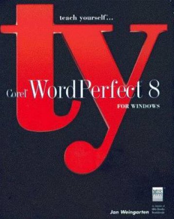 Teach Yourself Corel WordPerfect 8 For Windows by Jan Weingarten