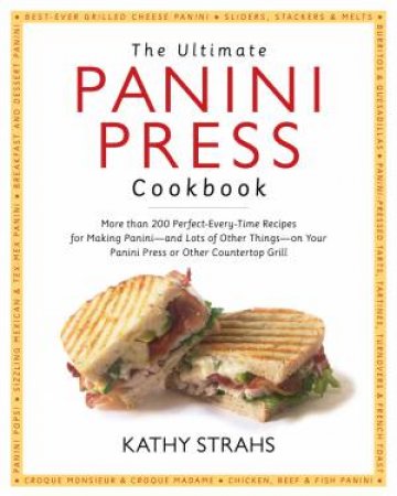 The Ultimate Panini Press Cookbook by Kathy Strahs