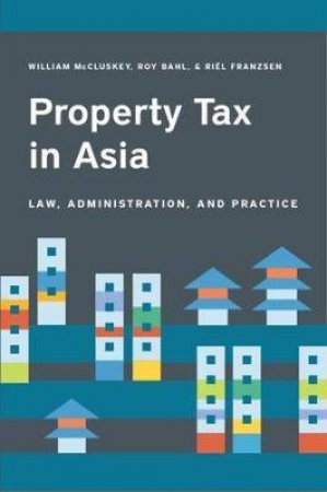 Property Tax In Asia by William McCluskey & Roy Bahl & Riel Franzsen