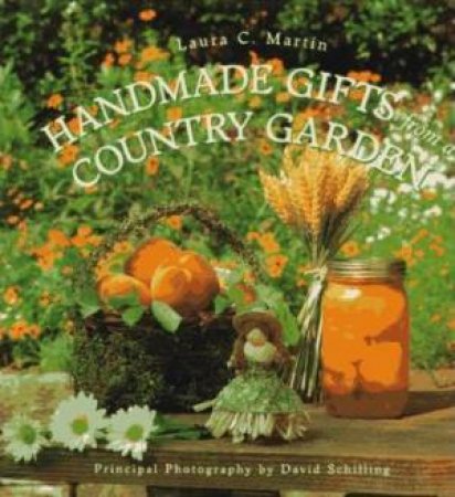 Handmade Gifts From A Country Garden by Laura Martin