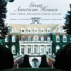 Great American Houses And Their Architectural Styles by Various