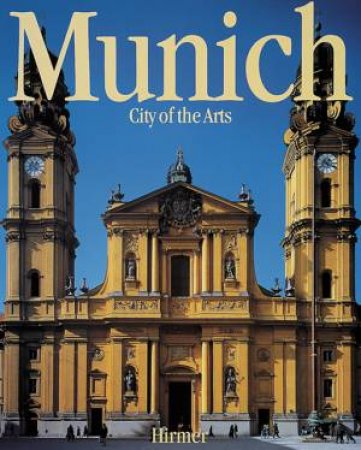 Munich: City Of The Arts by Hans F. Nohbauer & Achim Bunz