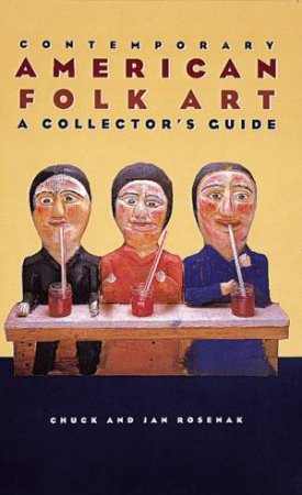 Contemporary American Folk Art: A Collector's Guide by Chuck Rosenak & Jan Rosenak