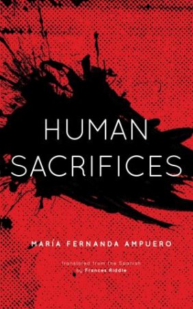 Human Sacrifices by Mara Fernanda Ampuero