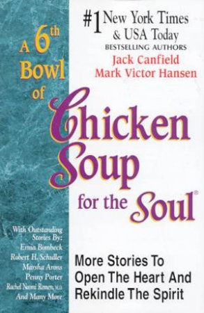 A 6th Bowl Of Chicken Soup For The Soul by Jack Canfield & Mark Victor Hansen