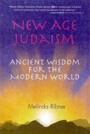 New Age Judaism: Ancient Wisdom For The Modern World by Melinda Ribner