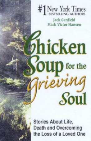 Chicken Soup For The Grieving Soul by Jack Canfield & Mark Victor Hansen