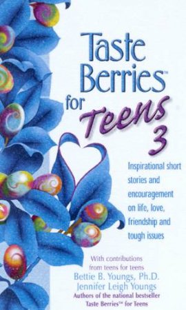 Taste Berries For Teens 3 by Bettie B Youngs & Jennifer Leigh Youngs