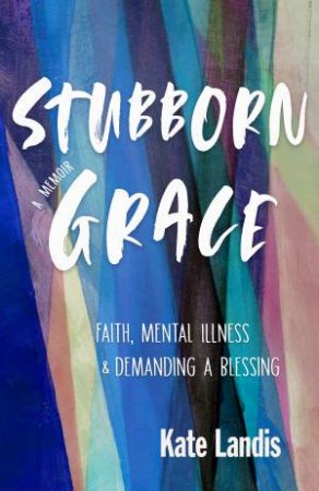 Stubborn Grace by Kate Landis