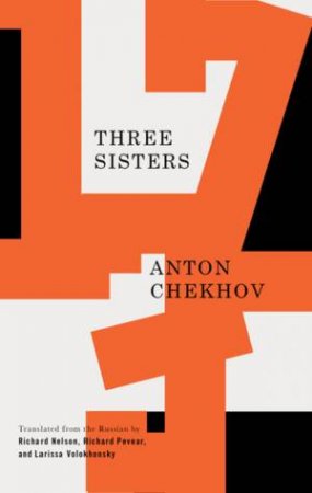 Three Sisters by Anton Chekhov & Richard Nelson & Richard Pevear & Larissa Volokhonsky