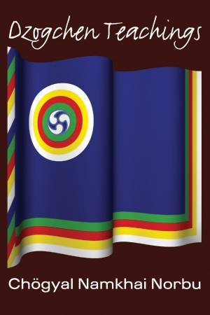 Dzogchen Teachings by Chogyal Namkhai Norbu