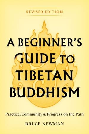 A Beginner's Guide To Tibetan Buddhism by Bruce Newman