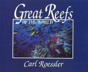 Great Reefs Of The World by Carl Roessler