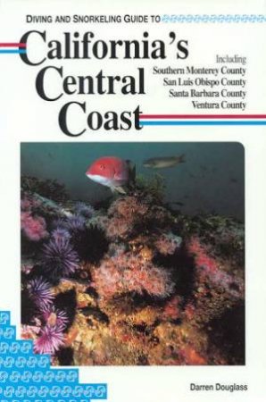 Lonely Planet Diving and Snorkeling: California's Central Coast, 1st Ed by Various