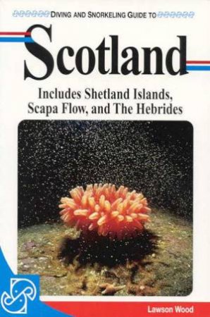 Lonely Planet Diving and Snorkeling: Scotland, 1st Ed by Various