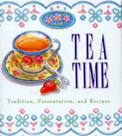 Tea Time:Tradition, Presentation And Recipes by Various