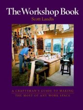 Workshop Book A Craftsmans Guide to Making the Most of Any Work Space