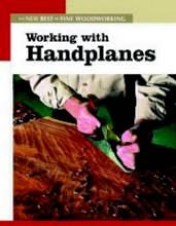 Working with Handplanes: The New Best of Fine Woodworking by EDITORS OF FINE WOODWORKING