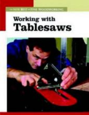 Working with Tablesaws: The New Best of Fine Woodworking by EDITORS OF FINE WOODWORKING