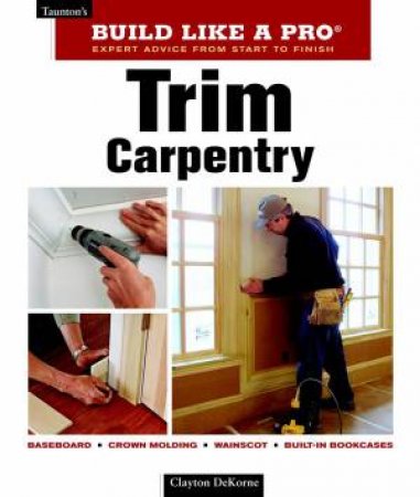 Trim Carpentry by CLAYTON DEKORNE