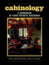 Cabinology A Handbook to Your Private Hideaway