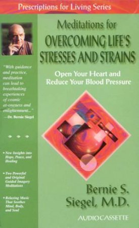 Meditations For Overcoming Life's Stresses And Strains - Cassette by Dr Bernie S Siegel