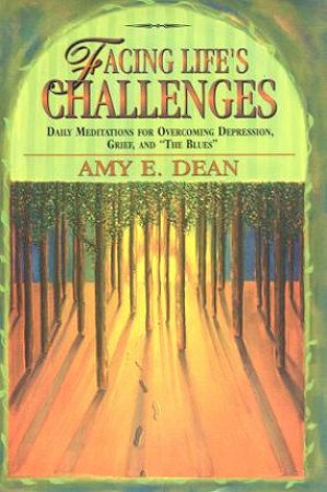 Facing Life's Challenges by Amy E Dean