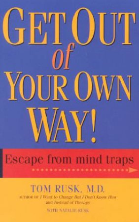 Get Out Of Your Own Way by Dr Tom Rusk