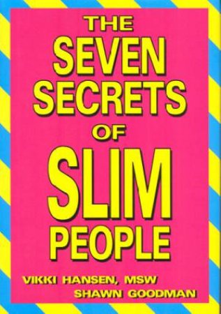 The Seven Secrets Of Slim People by Vicki Hansen & Shawn Goodman