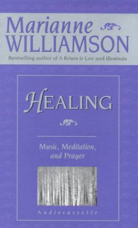 Healing: Music, Meditation, Prayer - Cassette by Marianne Williamson