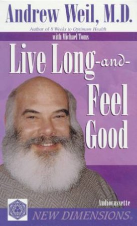 Live Long And Feel Good - Cassette by Andrew Weil