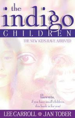 Indigo Children: The New Kids Have Arrived by Lee Carroll  & Jan Tober