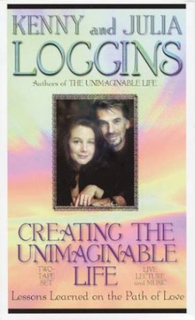 Creating The Unimaginable Life - Cassette by Kenny & Julia Loggins