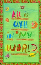 All Is Well In My World  Blank Journal