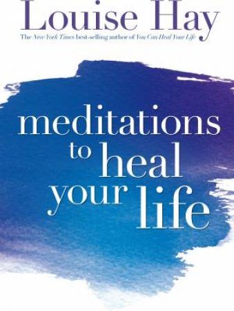 Meditations To Heal Your Life by Louise L Hay