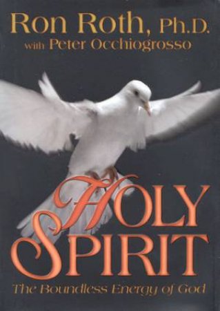 Holy Spirit: The Boundless Energy Of God by Ron Roth & Peter Occhiogrosso