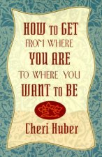 How To Get From Where You Are To Where You Want To Be