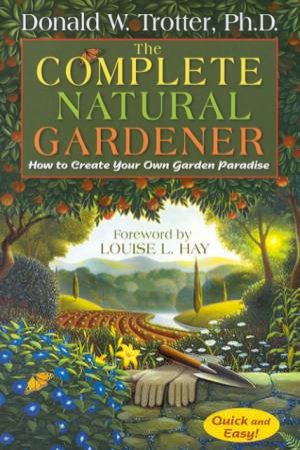 The Complete Natural Gardener by Donald W Trotter