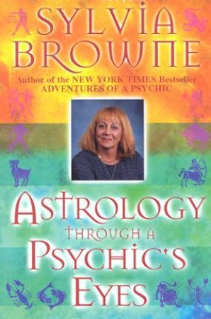 Astrology Through A Psychic's Eyes by Sylvia Browne