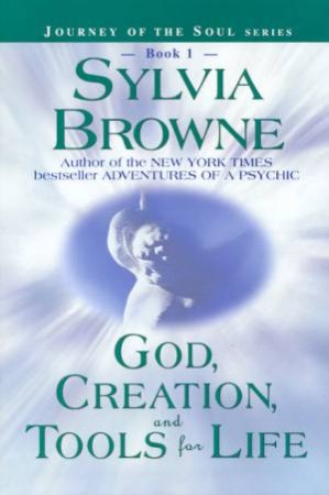 God, Creation, And Tools For Life by Sylvia Browne