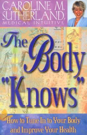 The Body Knows by Caroline Sutherland