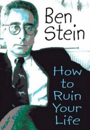 How To Ruin Your Life by Ben Stein