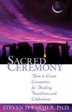 Sacred Ceremony How to Create Ceremonies for Healing Transitions and Celebrations