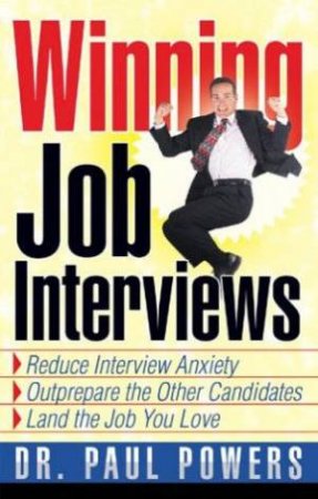 Winning Job Interviews by Dr Paul Powers