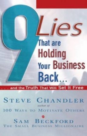 9 Lies That Are Holding Your Business Back . . . And The Truth That Will Set It Free by Sam Beckford