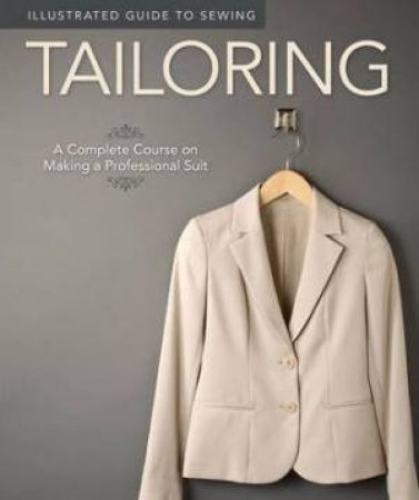 Illustrated Guide to Sewing: Tailoring by Peg Couch