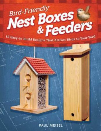 Bird-Friendly Nest Boxes and Feeders by Paul Meisel