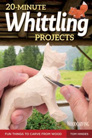 20-Minute Whittling Projects by Tom Hindes