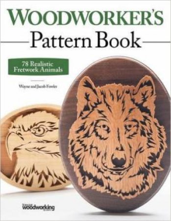 Woodworkers Pattern Book by Wayne Fowler & Jacob Fowler